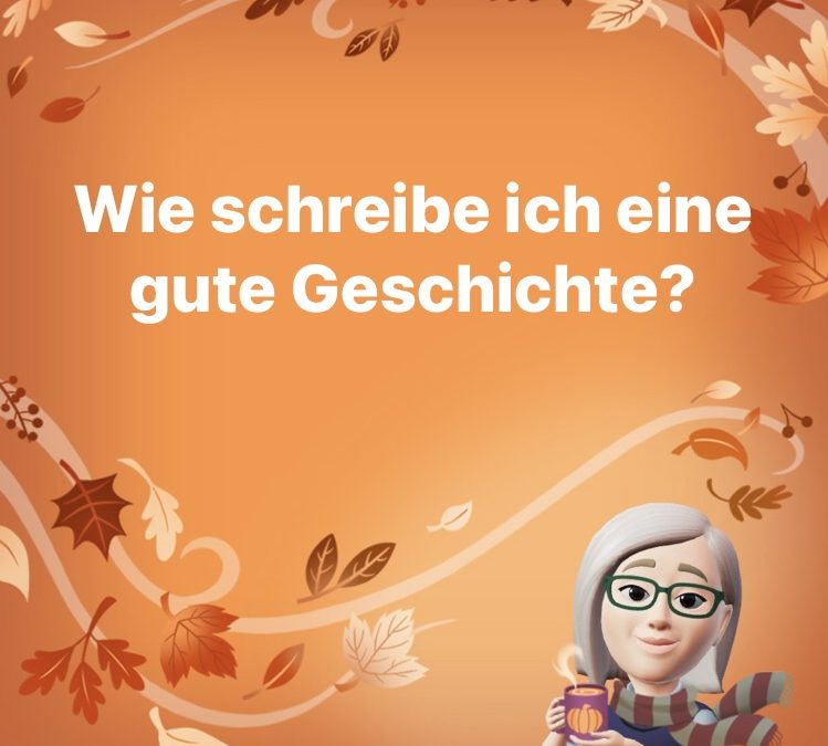 Wie schreibe ich eine gute Geschichte?